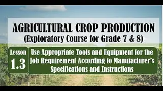 TLE AGRI CROP 7&8 Lesson 1.3 OPERATING FARM EQUIPMENT ACCORDING TO MFG SPECIFICATIONS, INSTRUCTIONS