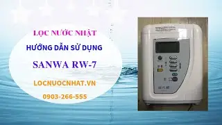 Hướng dẫn sử dụng m&aacute;y lọc nước Sanwa RW-7