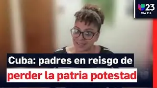 Cuba: Padres en riesgo de perder la patria potestad