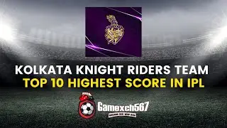 Top 10 Kolkata Knight Riders Highest Scores in IPL | Gamexch567