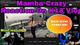 Mamba Crazy Reaction On K18 Vlog 😂🤣 || #mamba #k18 #k18vlogs