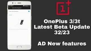 OnePlus 3/3T Latest BETA Update 32/23 Ad New features