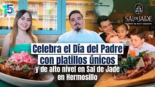 Celebra el D&iacute;a del Padre con platillos &uacute;nicos y de alto nivel en Sal de Jade en Hermosillo