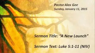 A New Launch - Pastor Alex Gee 01/11/15