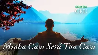 Minha Casa Será Tua Casa, Música gospel, Louvor, Adoração, Hino, Som do Céu