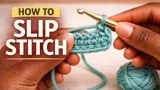 How to Slip Stitch in Crochet (Step-by-Step)