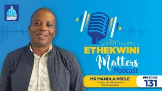 Mandla Nsele | Director: Marketing and Communications | EThekwini Rebranding Strategy | Episode 131