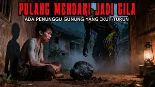 PULANG MENDAKI JADI GILA ! Sosok Penunggu Gunung Mengikuti Sampai Rumah - CERITA HOROR KISAH MISTERI