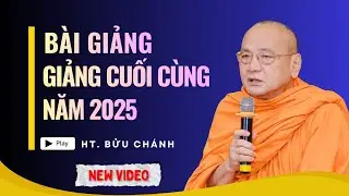 Bài giảng cuối cùng HT. Bửu Chánh (31.12.2025)