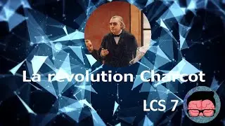 LCS#7 - La r&eacute;volution Charcot