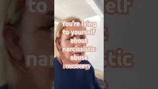 You&rsquo;re lying about narcissistic abuse recovery ￼