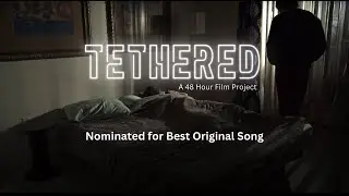 &ldquo;Tethered&rdquo; a 48 hour film project (2024, Las Vegas, NV)