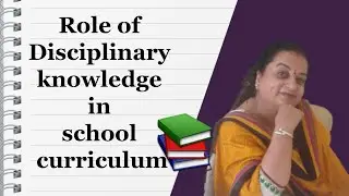 Role of Disciplinary knowledge in school curriculum -B.Ed | M.Ed | D.El.Ed(English/हिन्दी)
