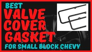 Best Valve Cover Gasket for small block Chevy