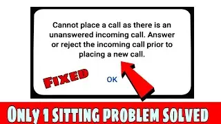 Cannot place a call as there is an unanswered incoming call.Answer or reject the incoming call prior