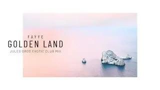 FAYYE - Golden Land (Jules Orgs Exotic Club Mix)