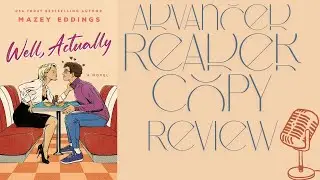 Well, Actually | Should You Read This? | ARC Edition