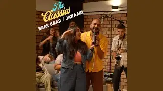 The Classics - Baar Baar | Jawaani