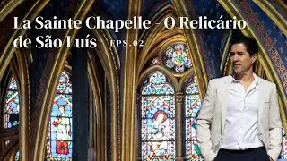 La Sainte Chapelle - O Relicário de São Luís EPS.02