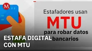 Estafadores usan el MTU para robar datos bancarios en fraudes digitales