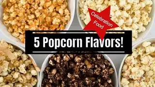 5 Popcorn Flavors for Parties / Celebration Food