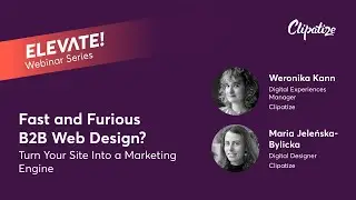 Fast and Furious B2B Web Design? Turn Your Site Into a Marketing Engine | ELEVATE! Webinar series