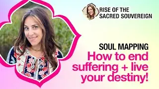 Soul Mapping: How to end suffering + live your destiny!