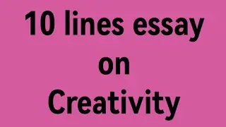 10 line essay on Creativity/essay on creativity/paragraph on creativity/creativity speech/creativity