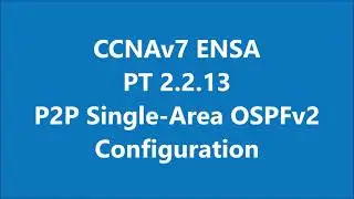 CCNAv7 ENSA PT 2.2.13 P2P Single-Area OSPFv2 Configuration