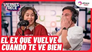 EL EX QUE VUELVE CUANDO TE VE BIEN - VIERNES TRECE - Programa completo del 30/09/25