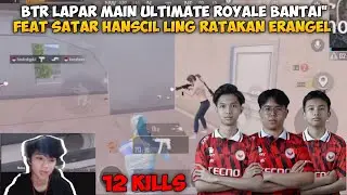BTR LAPAR 12 KILL ULTIMATE ROYALE BERSAMA SATAR HANSCIL DAN LING MEMBANTAI ERANGEL | PUBG MOBILE