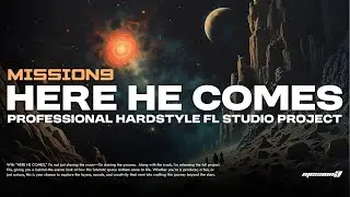 MISSION9 - HERE HE COMES (Arrival) | FL Studio Project (FLP Download)