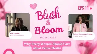 Pelvic Health Isn&rsquo;t Just for Mums with Tatiana, Founder of Evie | Blush & Bloom Podcast | Ep. 11