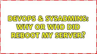 DevOps & SysAdmins: Why or who did reboot my server?