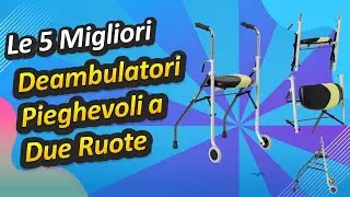 Le 5 Migliori Deambulatori Pieghevoli a Due Ruote