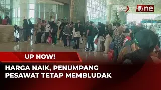 Tiket Mahal Tak Jadi Masalah! Penumpang Bandara Tembus 14 Ribu Orang | UP NOW!