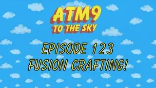 ATM9 To The Sky : Episode 123 : Fusion Crafting!