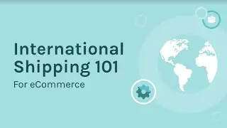 International Shipping 101 with Easyship