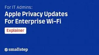 For IT Admins: Apple Privacy Updates For Enterprise Wi-Fi