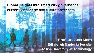 Prof. Dr. Luca Mora - Global insights into smart city governance: current landscape and future ...