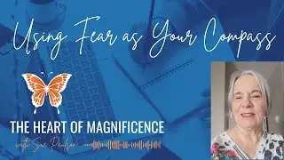 The Heart of Magnificence - Using Fear as Your Compass @suepaulson