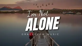 I’m Not Alone | God Walks Beside Me (Worship Song)