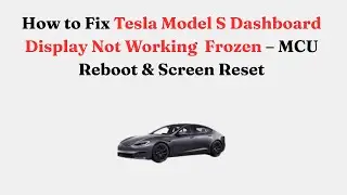 How to Fix Tesla Model S Dashboard Display Not Working  Frozen &ndash; MCU Reboot & Screen Reset