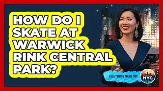 How Do I Skate At Warwick Rink Central Park?