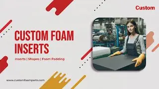 Top Notch Custom Foam Inserts | Custom Foam Parts