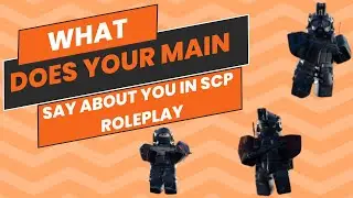 What does your MAIN say about you in SCP : ROLEPLAY