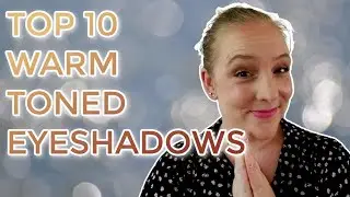 TOP 10 WARM TONED EYESHADOWS // My fave warm tones as a cool toned person (incl. swatches)