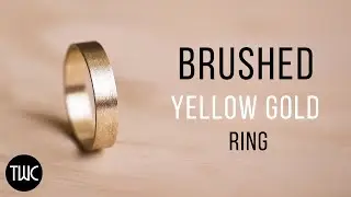 TWC: Handcrafting our Brushed Yellow Gold Ring