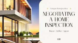 How to Negotiate Repairs After the Home Inspection | Unique Perspective for Buyers, Sellers & Agents