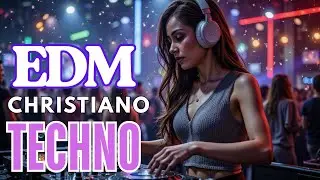 EDM Cristiano Poderoso | Música Electrónica Cristiana y Adoración Estilo Tecno para Jóvenes